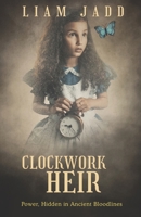 Clockwork Heir: Power, Hidden in Ancient Bloodlines | young adult fantasy | college, teen & young adult fantasy stories B0DRCJ31WL Book Cover