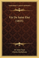 Vie de Saint Eloi (1855) 1160268835 Book Cover