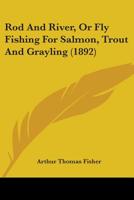 Rod and River, or Fly-Fishing for Salmon, Trout and Grayling 1017571767 Book Cover