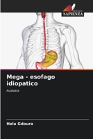 Mega - esofago idiopatico: Acalasia 6206120961 Book Cover