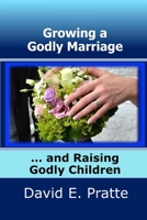 Growing a Godly Marriage and Raising Godly Children 1492359424 Book Cover