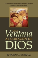 Una Ventana Al Coraz�n De Dios: La par�bola que transform� para siempre nuestro concepto de Dios 022880809X Book Cover