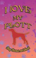 I Love My Plott - Dog Owner Notebook: Doggy Style Designed Pages for Dog Owner to Note Training Log and Daily Adventures. 1728748062 Book Cover