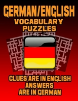 German/English Vocabulary Puzzles: Learn German By Doing FUN Puzzles! LARGE PRINT, 20 Crosswords With Clues In English, Answers in German and 60 Word Match (German/English) Puzzles 1082084913 Book Cover