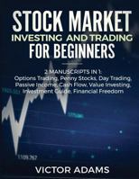 Stock Market Investing and Trading for Beginners (2 Manuscripts in 1): Options Trading Penny Stocks Day Trading Passive Income Cash Flow Value Investing Investment Guide Financial Freedom 173090811X Book Cover