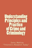 Understanding Principles and Practice of Crime and Criminolgy: Understanding Principles and Practice of Crime and Criminology 1548194131 Book Cover