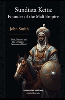 Sundiata Keita: Founder of the Mali Empire: Exile, Return, and the Defeat of Soumaoro Kanté B0GL7HD67F Book Cover