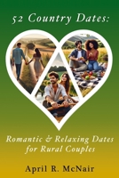52 Country Dates: Romantic & Relaxing Dates for Rural Couples (52 Dates Series: Romantic Dates for Every Lifestyle) B0DJL1TGR2 Book Cover