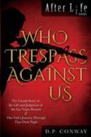 Who Trespass Against Us: The Untold Story of the Las Vegas Shooter & One Girl's Journey Through That Dark Night 1644409488 Book Cover