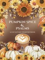 Pumpkin Spice & Psalms: A Cozy Autumn-Themed Notebook 1967023115 Book Cover