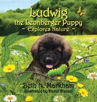 Ludwig the Leonberger Puppy Explores Nature 0692599630 Book Cover