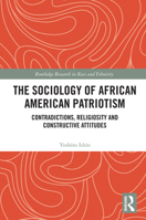 The Sociology of African American Patriotism: Contradictions, Religiosity and Constructive Attitudes 1041007868 Book Cover