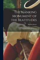 The Nanking Monument of the Beatitudes: Printed for Private Distribution 1015371817 Book Cover