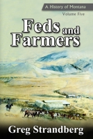 Feds and Farmers: A History of Montana, Volume Five 1515164241 Book Cover