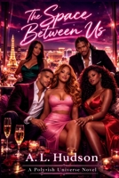 The Space Between Us: A Why Choose Polyamory Romance (Poly•ish) B0GWQPM7WF Book Cover