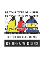 Be Your Type of Super: Rising Purpose Peep Activities To Find The Hero In You 0998670898 Book Cover