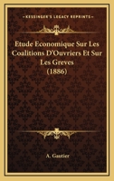Etude Economique Sur Les Coalitions D'Ouvriers Et Sur Les Greves (1886) 1120444071 Book Cover