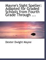 Mayne's Sight Speller: Adapted for Graded Schools from Fourth Grade Through ... 0554484803 Book Cover