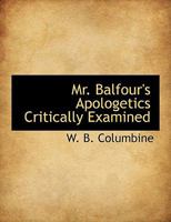 Mr. Balfour's apologetics critically examined 1164883925 Book Cover