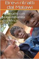 Brevi ritratti dal Malawi: A contatto con la quotidianità dell'Africa 1723978671 Book Cover