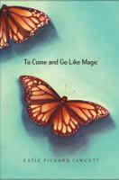 To Come and Go Like Magic 0375858466 Book Cover
