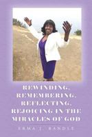 Rewinding, Remembering, Reflecting, Rejoicing in the Miracles of God 1635255929 Book Cover