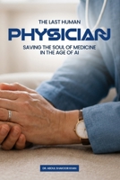 The Last Human Physician: Saving The Soul of Medicine in The Age of AI B0HB7VRF22 Book Cover
