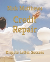 Credit Repair: Dispute Letter Success B0CDNNC5C7 Book Cover