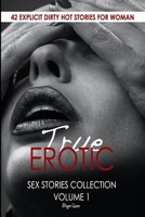 TRUE EROTIC SEX STORIES COLLECTION VOLUME 1: 42 EXPLICIT DIRTY HOT STORIES FOR WOMAN B08KHGDXWG Book Cover