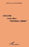 Amazir Veut Dire "Homme Libre": Histoire d'une médiation insolite 2738461603 Book Cover