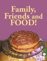 Family, Friends and Food! 1466982373 Book Cover