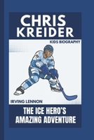CHRIS KREIDER: The Ice Hero’s Amazing Adventure (Kids Biography) B0DSB7BDBJ Book Cover