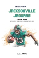 Jacksonville Jaguars: THE ICONIC JACKSONVILLE JAGUARS TRIVIA BOOK (The Iconic Sports Trivia Collection) B0HDMMNHGR Book Cover