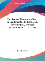 The Bases of Theosophy a Study in Fundamentals Philosophical, Psychological, Practical 0766191494 Book Cover