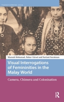 Visual Interrogations of Femininities in the Malay World: Camera, Chimera and Colonisation (Transforming Asia) 9463720197 Book Cover