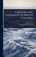 A History and Geography of British Columbia 1024043576 Book Cover