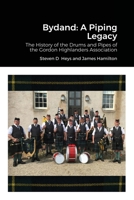Bydand: A Piping Legacy: The History of the Drums and PIpes of the Gordon Highlanders Association 1716974895 Book Cover