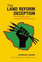 The Land Reform Deception: Political Opportunism in Zimbabwe's Land Seizure Era 0190680520 Book Cover
