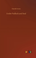 Under Padlock and Seal 1517677300 Book Cover