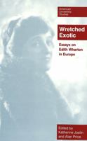 Wretched Exotic: Essays on Edith Wharton in Europe (American University Studies Series Xxiv, American Literature) 0820422231 Book Cover