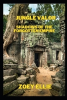 Jungle Valor: Shadows of the Forgotten Empire B0CGWSCKFR Book Cover