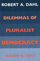 Dilemmas of Pluralist Democracy: Autonomy vs. Control (Yale Studies in Political Science) 0300030762 Book Cover