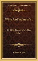 Wine and Walnuts; Or, After Dinner Chit-Chat. by Ephraim Hardcastle; Volume 1 1240022786 Book Cover