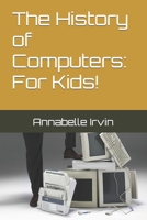 The History of Computers: For Kids! B0BYR5HQ74 Book Cover