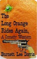 The Long Orange Rides Again, A Comedy Western 1425922910 Book Cover