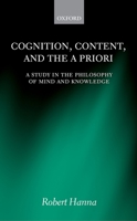 Cognition, Content, and the a Priori: A Study in the Philosophy of Mind and Knowledge 019871629X Book Cover