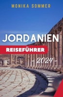 JORDANIEN REISEFÜHRER 2024: Aktualisierter und umfassender Reisebegleiter zur Entdeckung der antiken Mystik und der Naturwunder Jordaniens (German Edition) B0CQGHL528 Book Cover