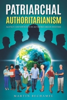 Patriarchal Authoritarianism: Breaking the Silence: Agency and Identity in Authoritarian Systems (Life, Philosophy, and Political Persuasions) B0DRSMJ4WN Book Cover