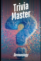 Trivia Master: Demonology: 500+ Fun and Engaging Multiple Choice Questions B0DVTX67KV Book Cover
