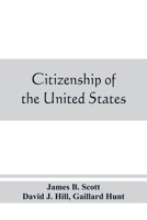 Citizenship of the United States, Expatriation, and Protection Abroad: Letter From the Secretary of State, Submitting Report On the Subject of Citizenship, Expatriation, and Protection Abroad 9389465524 Book Cover